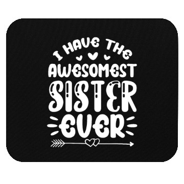 Discover I Have The Awesomest Sister Ever Mouse Pads