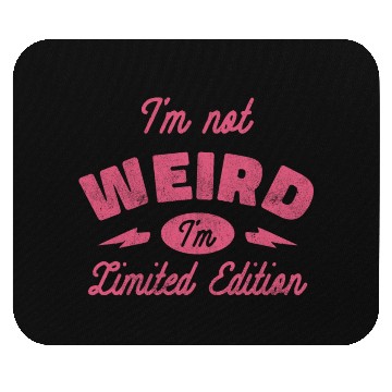Discover I'm not Weird I'm Limited Edition Mouse Pads
