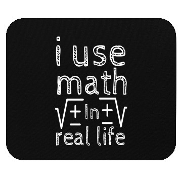 Discover I-use-math-in-my-real-life Mouse Pads