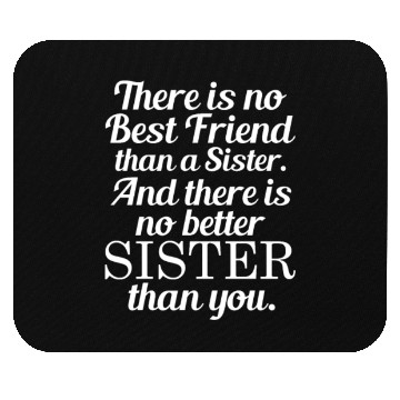 Discover There Is No Best Friends Than A Sister Mouse Pads