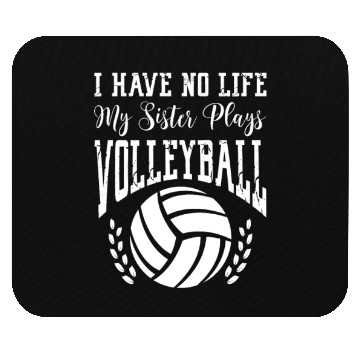 Discover I Have No Life My Sister Plays Volleyball Mouse Pads