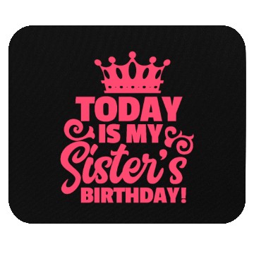 Discover Today Is My Sister's Birthday Mouse Pads
