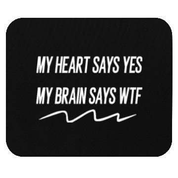 Discover my heart says yes my brain says wtf Mouse Pads
