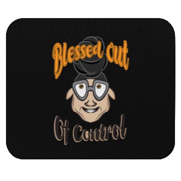 Discover blessed out of control Mouse Pads