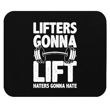 Discover Lifters Gonna Lift, Haters Gonna Hate - Funny Gym Mouse Pads
