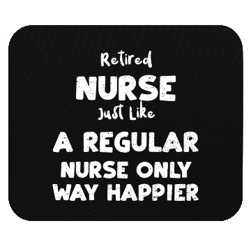 Discover Retired Nurse Just Like A Regula... Mouse Pads