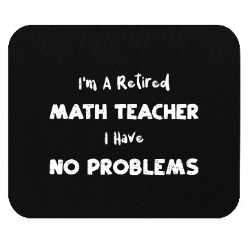 Discover I'm A Retired Math Teacher I Hav... Mouse Pads