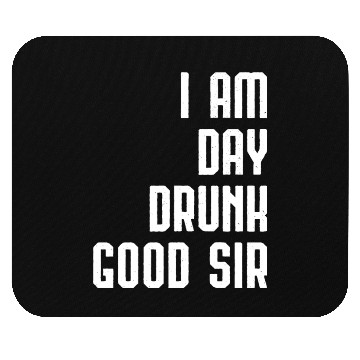 Discover I Am Day Drunk Good Sir Drinking Team Gift Mouse Pads