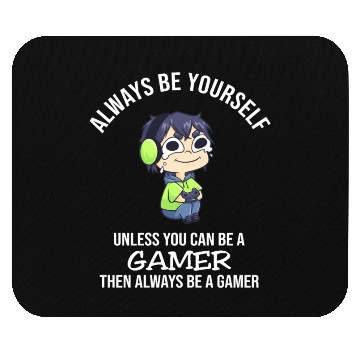Discover Always Be Yourself Unless Gamer Mouse Pads