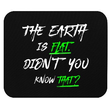 Discover the earth is flat didn t know that Mouse Pads