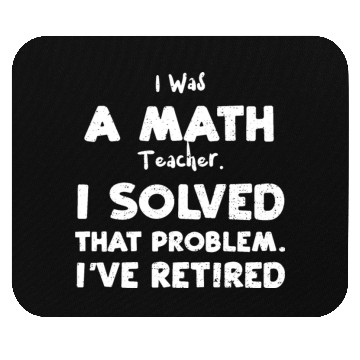 Discover I Was A Math Teacher. I Solved T... Mouse Pads