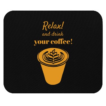 Discover Relax And Drink Your Coffee ! with Latte Cup Mouse Pads