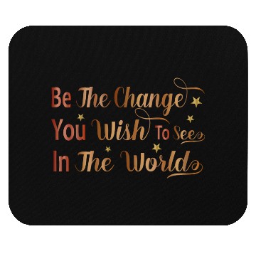 Discover Be The Change You Wish To See In The World Mouse Pads
