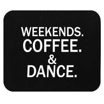 Discover Weekends coffee dance Mouse Pads