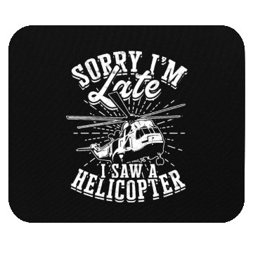 Discover Sorry I'm late I saw a helicopter - pilot Mouse Pads