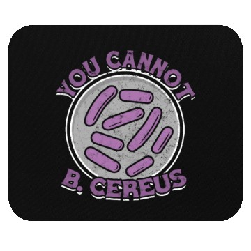 Discover You cannot B Cereus - biomedical biology Mouse Pads