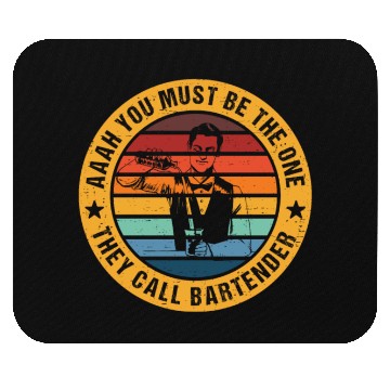 Discover Aaah You Must Be The One They Call Bartender Mouse Pads