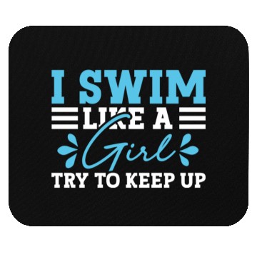 Discover Swimmer Swimming I Swim Like A Girl Try To Keep Up Mouse Pads