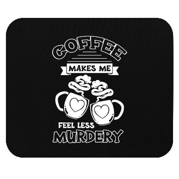 Discover Womens Coffee Makes Me Feel Less Murdery Mouse Pads