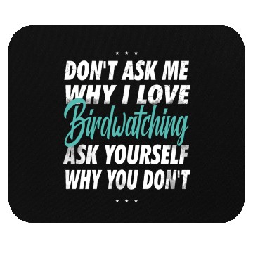 Discover Don't ask me why i love Birdwatching Mouse Pads