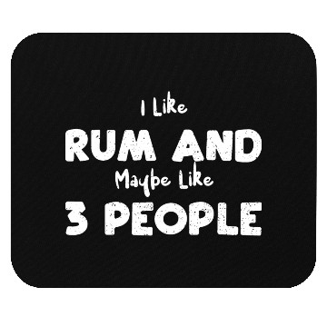 Discover I Like Rum And Maybe Like 3 People Mouse Pads