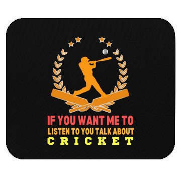Discover If You Want Me To Listen To You Talk About Cricket Mouse Pads