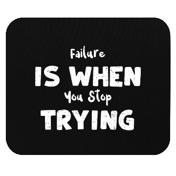 Discover Failure Is When You Stop Trying Mouse Pads