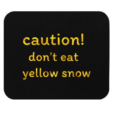 Discover caution don t eat yellow snow 1 Mouse Pads