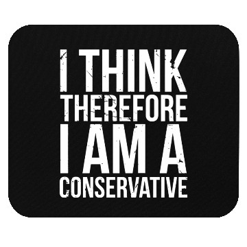 Discover I Think Therefore I Am Conservative Political Stat Mouse Pads