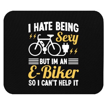 Discover I hate being Sexy but I'm an EBiker so I can't Mouse Pads