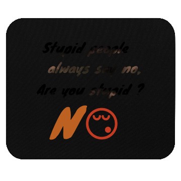 Discover Stupid people always say no. Mouse Pads