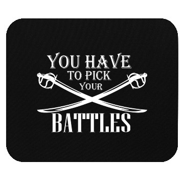 Discover you have to pick your battles Mouse Pads