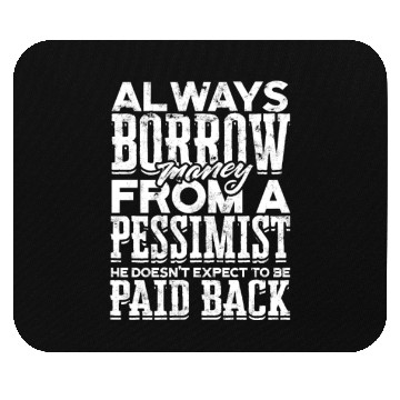 Discover Always borrow money from a pessimist, he doesn't Mouse Pads