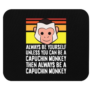 Discover Always Be Yourself Unless You Can Be A Capuchin Mouse Pads