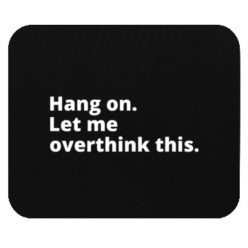 Discover Hold on let me overthink us Mouse Pads