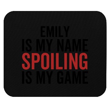 Discover Emily is My Name Spoiling is My Game Mouse Pads