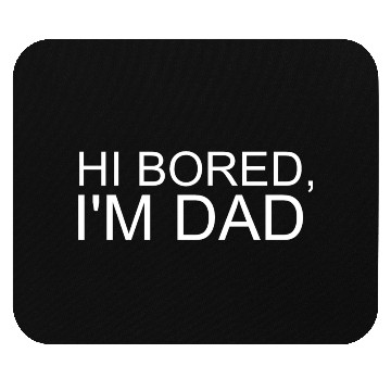 Discover Hi Bored I m Dad Mouse Pads
