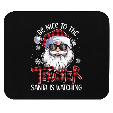 Discover Be Nice To The Teacher Santa Is Watching Christmas Mouse Pads
