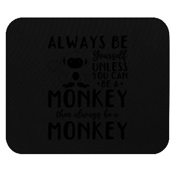 Discover Monkey Lover - Always be yourself unless you can b Mouse Pads