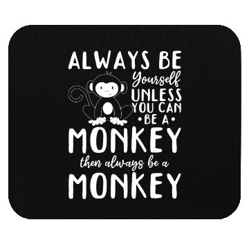 Discover Always be yourself unless you can be a Monkey Mouse Pads