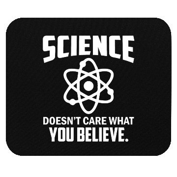 Discover Science Doesn't Care What You Believe - Chemistry Mouse Pads