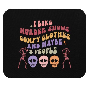 Discover I like murder shows comfy clothes and maybe 3 peop Mouse Pads