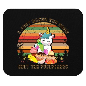Discover Unicorn I Just Baked You Some Shut The Fucupcakes Mouse Pads