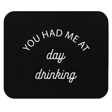 Discover You Had Me At Day Drinking Gift Mouse Pads