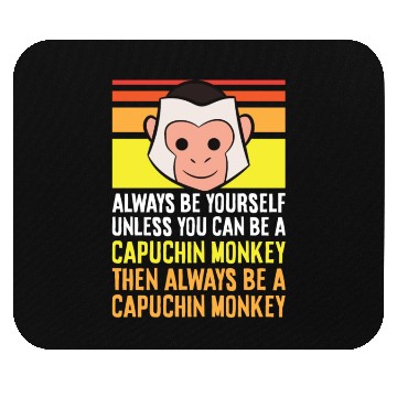 Discover Always Be Yourself Unless You Can Be A Capuchin Mouse Pads