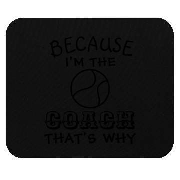 Discover Tennis Coach Because I'm the coach that's why Mouse Pads