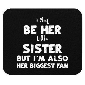 Discover I May Be Her Little Sister But I... Mouse Pads
