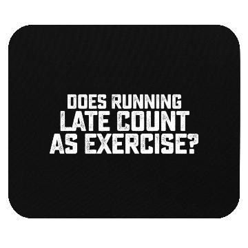 Discover Does Running Late Count As Exercise Mouse Pads