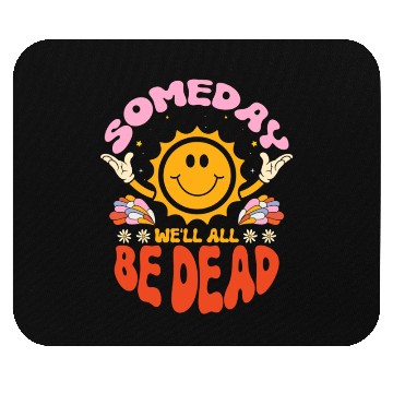 Discover Someday We'll All Be Dead Sun Cartoon Realistic Mouse Pads