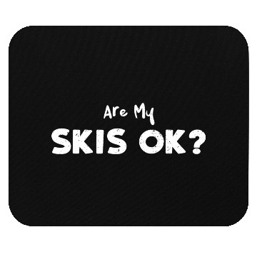 Discover Are My Skis Ok? - Skiing Mouse Pads